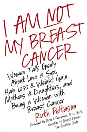 I Am Not My Breast Cancer Women Talk Openly about Love and Sex Hair Loss Weight Gain Mothers and Daughters, and Being a Woman with Breast C