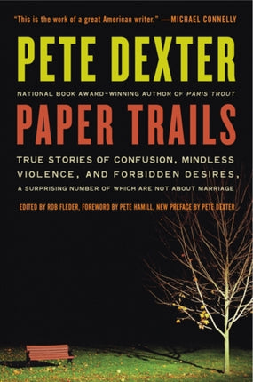 Paper Trails: True Stories of Confusion, Mindless Violence, and Forbidden Desires, a Surprising Number of Which Are Not about Marriage