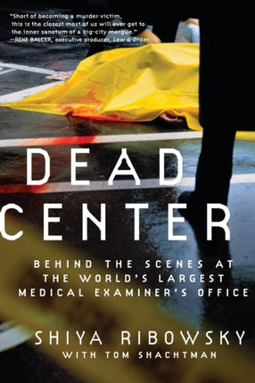 Dead Center Behind the Scenes of the Worlds Largest Medical Investigators Office Behind the Scenes at the Worlds Largest Medical Examiners Office