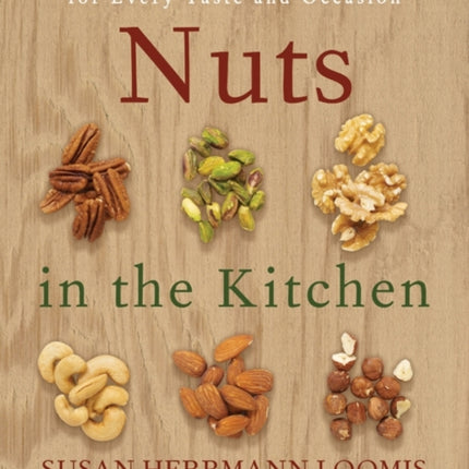 Nuts in the Kitchen: More Than 100 Recipes for Every Taste and Occasion