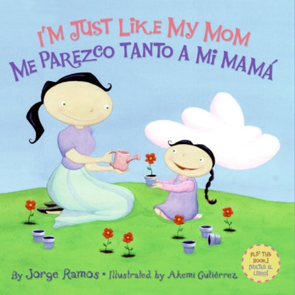 I'm Just Like My Mom; I'm Just Like My Dad/Me Parezco Tanto a Mi Mama; Me Parez: Bilingual Spanish-English