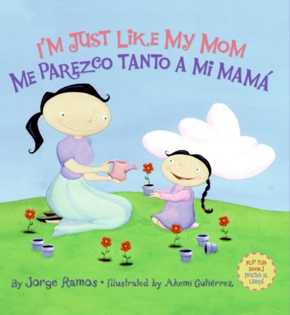 I'm Just Like My Mom; I'm Just Like My Dad/Me Parezco Tanto a Mi Mama; Me Parez: Bilingual Spanish-English