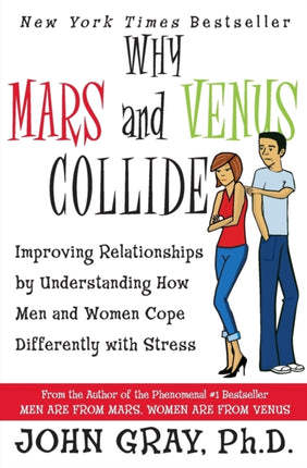 Why Mars & Venus Collide: Improving Relationships by Understanding How Men and Women Cope Differently with Stress