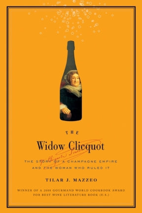 The Widow Cliquot: The Story of a Champagne Empire and the Woman Who Rul ed It