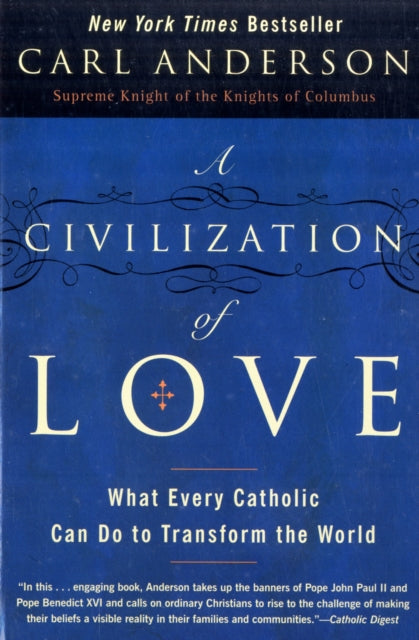 A Civilization of Love: What Every Catholic can do to Transform the Worl