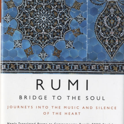 Rumi: Bridge to the Soul: Journeys into the Music and Silence of the Heart