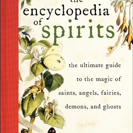 Encyclopedia of Spirits: The Ultimate Guide to the Magic of Fairies, Genies, Demons, Ghosts, Gods & Goddesses