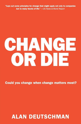 Change or Die: The Three Keys to Change at Work and in Life