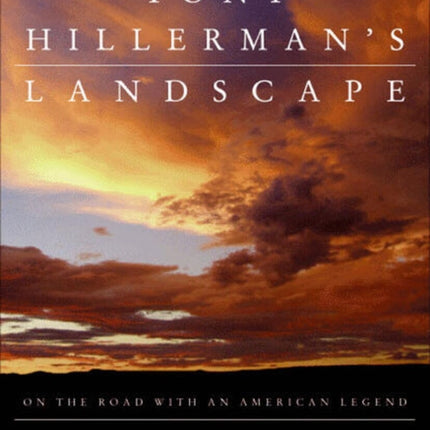 Tony Hillerman's Landscape: On the Road with Chee and Leaphorn