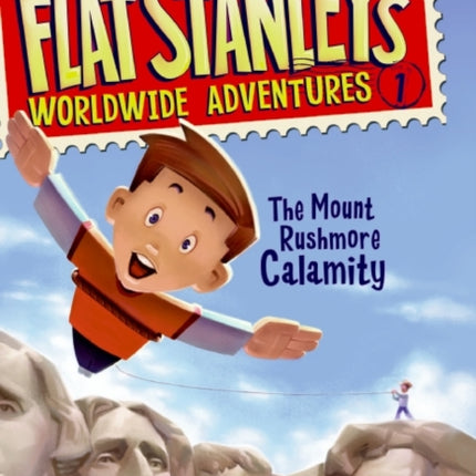 Flat Stanley's Worldwide Adventures #1: The Mount Rushmore Calamity