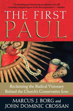 The First Paul: Reclaiming the Radical Visionary Behind the Church's Conservative Icon