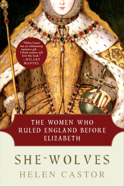 She-Wolves: The Women Who Ruled England Before Elizabeth