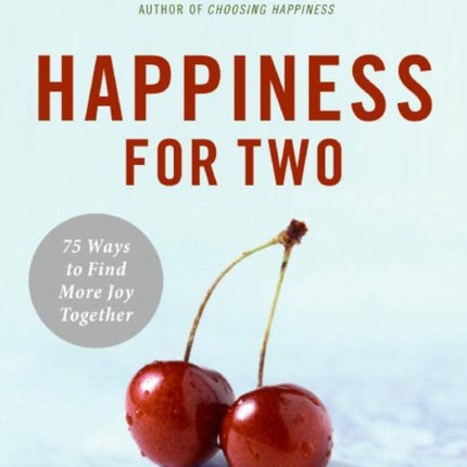 Happiness For Two: 75 Secrets for Finding More Joy Together