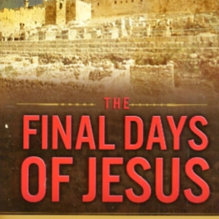 The Final Days of Jesus: The Archaeological Evidence