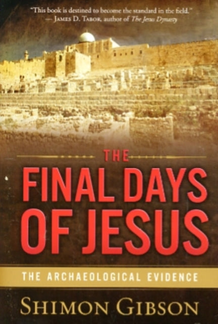 The Final Days of Jesus: The Archaeological Evidence