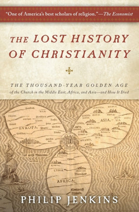 The Lost History of Christianity: The Thousand-Year Golden Age of the Church in the Middle East, Africa, and Asia--And How It Died