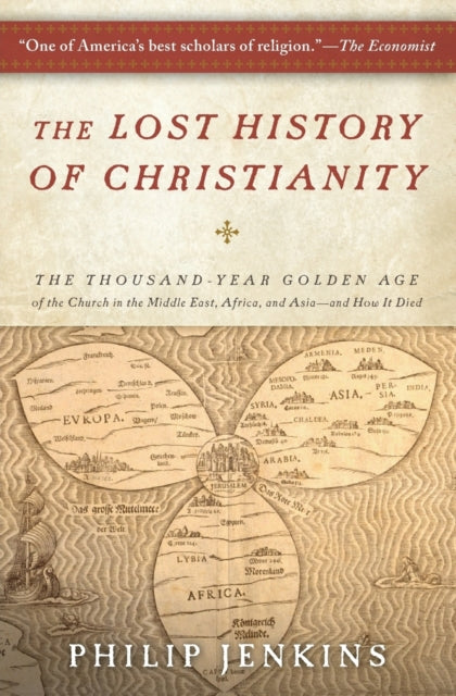 The Lost History of Christianity: The Thousand-Year Golden Age of the Church in the Middle East, Africa, and Asia--And How It Died