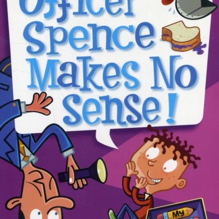 My Weird School Daze #5: Officer Spence Makes No Sense!