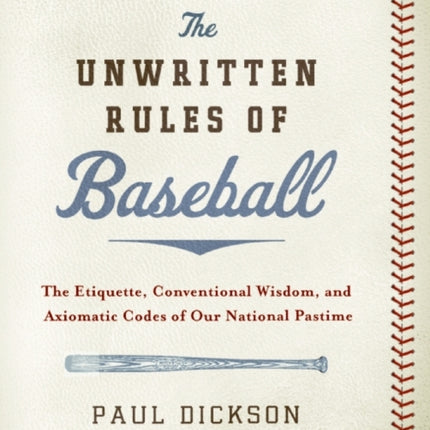 The Unwritten Rules of Baseball: The Etiquette, Conventional Wisdom, and Axiomatic Codes of Our National Pastime