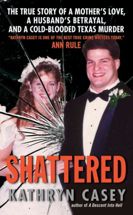 Shattered: The True Story of a Mother's Love, a Husband's Betrayal, and a Cold-Blooded Texas Murder