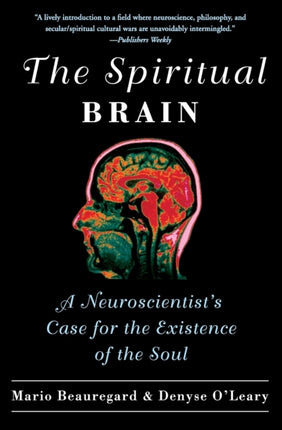 The Spiritual Brain: A Neuroscientist's Case for the Existence of the Soul