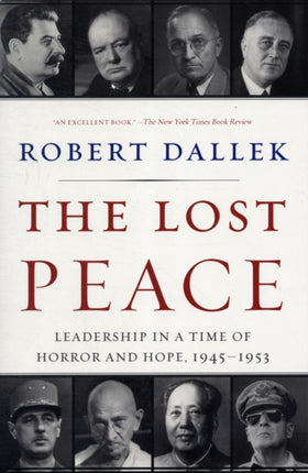 The Lost Peace: Leadership in a Time of Horror and Hope, 1945-1953