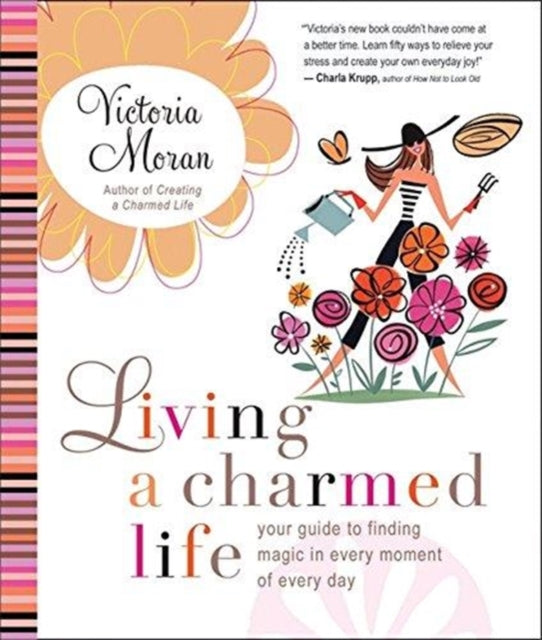 Living a Charmed Life: Your Guide to Finding Magic in Every Moment of Ev ery Day