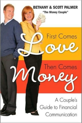 First Comes Love, Then Comes Money: A Couples Guide to Financial Communi cation