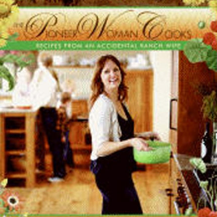 The Pioneer Woman Cooks: Recipes from an Accidental Country Girl