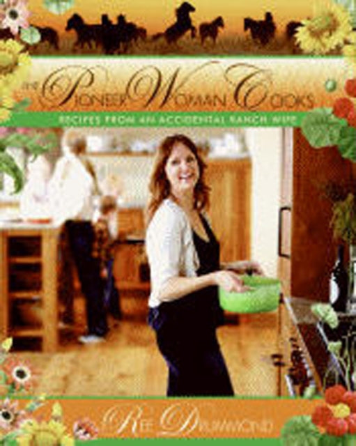 The Pioneer Woman Cooks: Recipes from an Accidental Country Girl