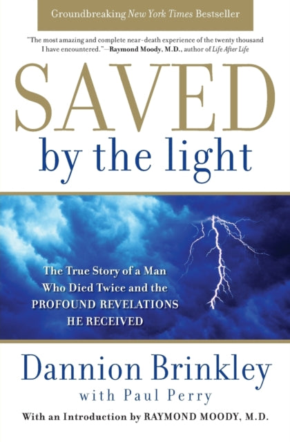 Saved by the Light: The True Story of a Man Who Died Twice and the Profound Revelations He Received