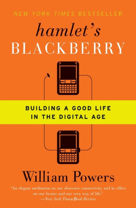 Hamlet's Blackberry: Building a Good Life in the Digital Age