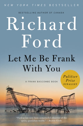 Let Me Be Frank with You: A Frank Bascombe Book