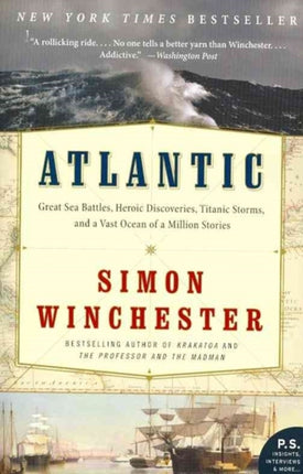 Atlantic: Great Sea Battles, Heroic Discoveries, Titanic Storms, and a Vast Ocean of a Million Stories