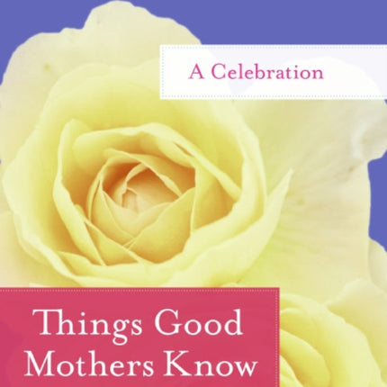 Things Good Mothers Know