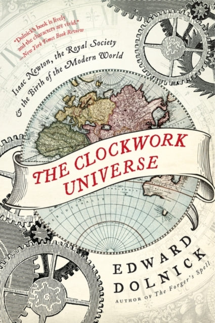 The Clockwork Universe: Isaac Newton, the Royal Society, and the Birth of the Modern World