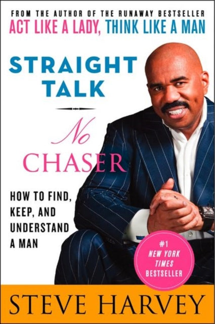 Straight Talk, No Chaser: How to Find, Keep, and Understand a Man