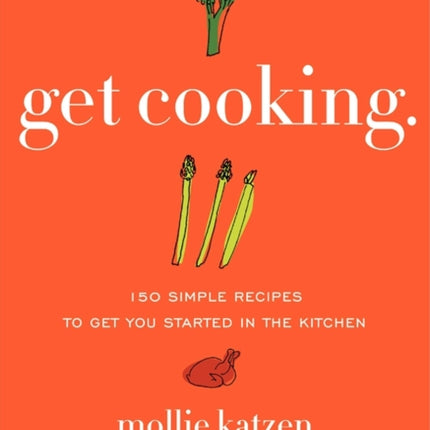 Get Cooking: 150 Simple Recipes to Get You Started in the Kitchen