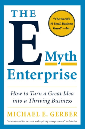 The E-Myth Enterprise: How to Turn a Great Idea into a Thriving Business