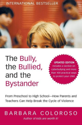 The Bully the Bullied and the Bystander From Preschool to HighSchoolHow Parents and Teachers Can Help Break the Cycle Updated Edition