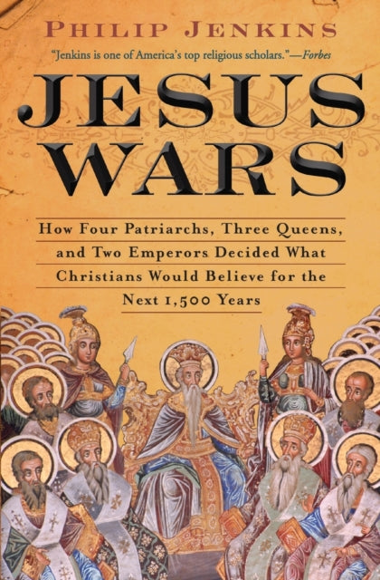 Jesus Wars: How Four Patriarchs, Three Queens, and Two Emperors Decided What Christians Would Believe for the Next 1,500 Years