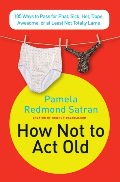 How Not to ACT Old: 185 Ways to Pass for Phat, Sick, Dope, Awesome, or at Least Not Totally Lame