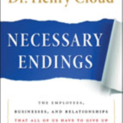 Necessary Endings: The Employees, Businesses, and Relationships That All of Us Have to Give Up in Order to Move Forward