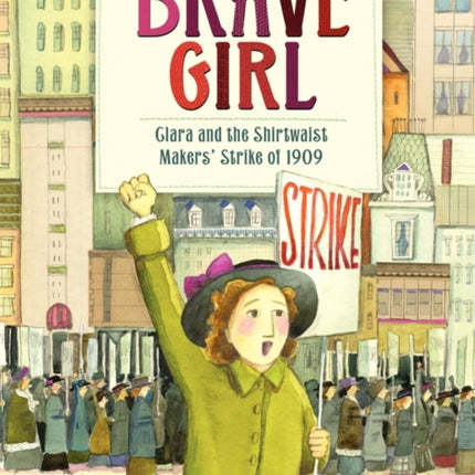 Brave Girl: Clara and the Shirtwaist Makers' Strike of 1909