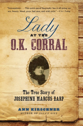 Lady at the O.K. Corral: The True Story of Josephine Marcus Earp