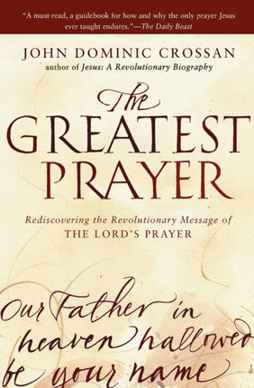 The Greatest Prayer: Rediscovering the Revolutionary Message of the Lord 's Prayer