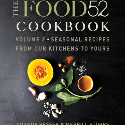 The Food52 Cookbook, Volume 2: Seasonal Recipes from Our Kitchens to Yours