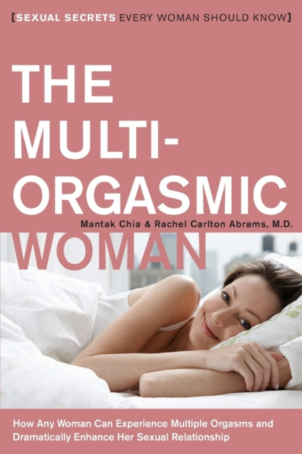 The Multi-Orgasmic Woman: Sexual Secrets Every Woman Should Know