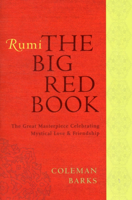 Rumi: The Big Red Book: The Great Masterpiece Celebrating Mystical Love and Friendship