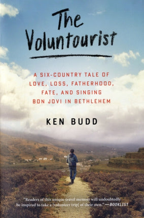 The Voluntourist: A Six-Country Tale of Love, Loss, Fatherhood, Fate, and Singing Bon Jovi in Bethlehem